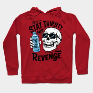 Stay thirsty for revenge Hoodie